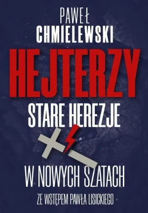Hejterzy Stare Herezje w nowych szatach. Paweł Chmielewski