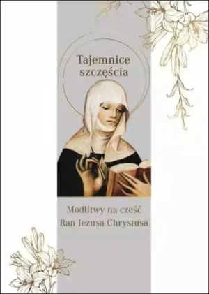 Tajemnice szczęścia. Modlitwy na cześć Ran Jezusa Chrystusa. św. Brygida Szwedzka