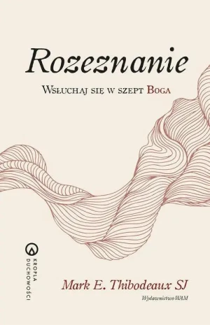 Rozeznanie . Wsłuchaj się w szept Boga. Mark E. Thibodeaux SJ