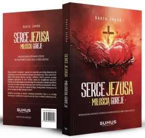 Serce Jezusa miłością goreje. Agata Jakób