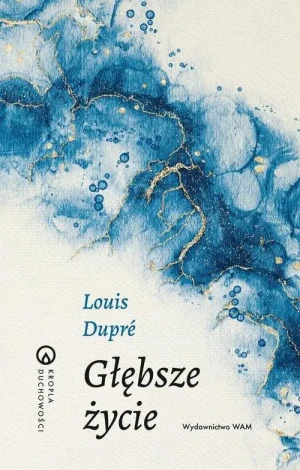 Głębsze życie . Louis Dupré