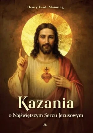 Kazania o Najświętszym Sercu Jezusowym. kard. Henry Manning