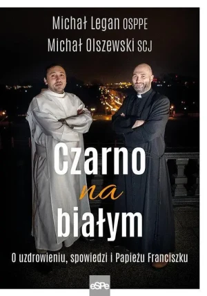 Czarno na białym. O uzdrowieniu, spowiedzi i Papieżu Franciszku. ks. Michał Olszewski SCJ