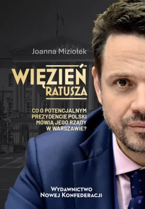 Więzień ratusza. Co o potencjalnym prezydencie Polski mówią jego rządy w Warszawie?. Joanna Miziołek