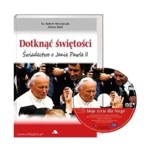 Dotknąć świętości. Świadectwo o Janie Pawle II. ks. Robert Skrzypczak