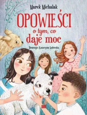 Opowieści o tym, co daje moc. Marek Michalak