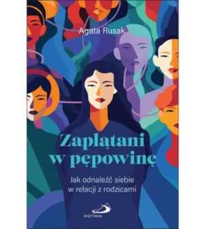 Zaplątani w pępowinę. Agata Rusak