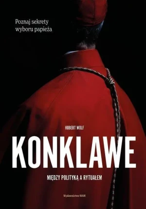 Konklawe. Między polityką a rytuałem. Hubert Wolf