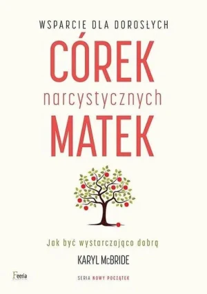 Wsparcie dla dorosłych córek narcystycznych matek. Karyl McBride