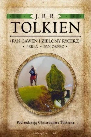 Pan Gawen i Zielony Rycerz. Perła. Pan Orfeo. J.R.R. Tolkien