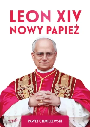 Leon XIV. Nowy Papież. Paweł Chmielewski