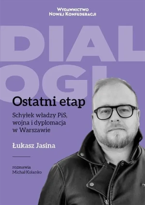 Ostatni Etap . Schyłek władzy PiS, wojna i dyplomacja w Warszawie. Łukasz Jasina