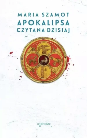 Apokalipsa czytana dzisiaj. Maria Szamot