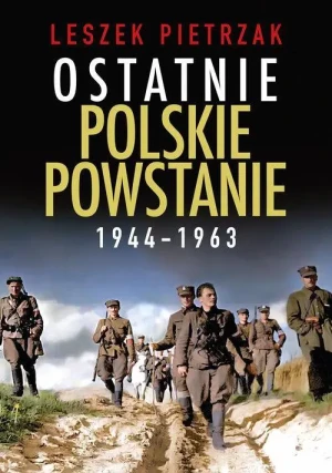 Ostatnie polskie powstanie 1944 - 1963 . Leszek Pietrzak