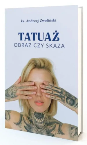 Tatuaż. Obraz czy skaza . ks. Andrzej Zwoliński