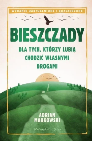 Bieszczady. Dla tych, którzy lubią chodzić własnymi drogami. Adrian Markowski