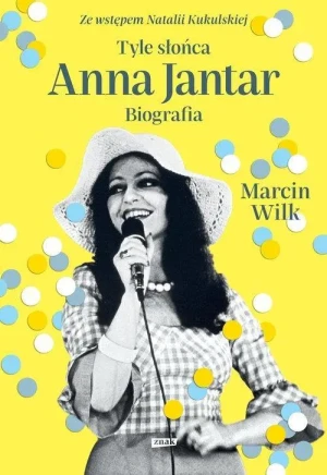 Tyle słońca Anna Jantar Biografia. Marcin Wilk
