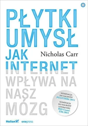 Płytki umysł . Jak internet wpływa na nasz mózg. Nicholas Carr