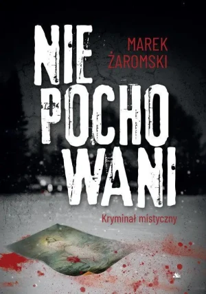 Niepochowani. Kryminał mistyczny. Marek Żaromski