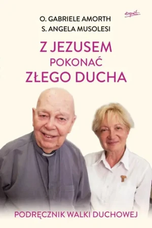 Z Jezusem pokonać złego ducha. Podręcznik walki duchowej. o. Gabriele Amorth