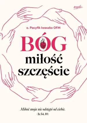 Bóg, miłość, szczęście. o. Pacyfik Iwaszko OFM