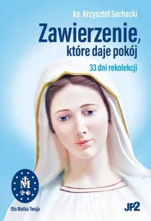 Zawierzenie, które daje pokój. 33 dni rekolekcji. ks.Krzysztof Sochacki