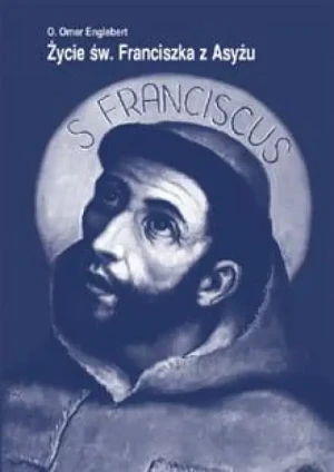 Życie św. Franciszka z Asyżu. O. Omer Englebert