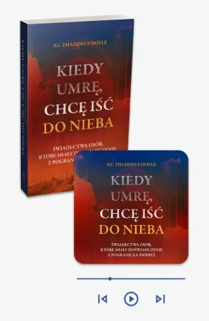 Kiedy umrę, chcę iść do nieba - książka papierowa + audiobook w aplikacji Esprit Audio. Świadectwa osób, które miały doświadczenie z pogranicza śmierci. ks. Thaddeus Doyle
