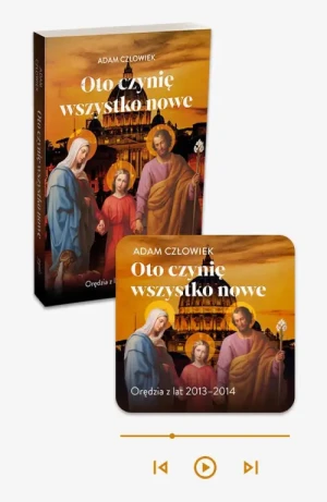 Oto czynię wszystko nowe 2013-2014 - książka papierowa + audiobook w aplikacji Esprit Audio. Orędzia z lat 2013 - 2014. Adam Człowiek