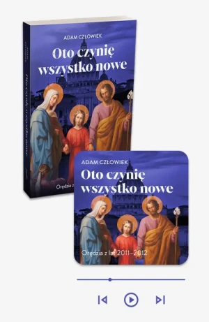 Oto czynię wszystko nowe 2011-2012 - książka papierowa + audiobook w aplikacji Esprit Audio. Orędzia z lat 2011 - 2012. Adam Człowiek