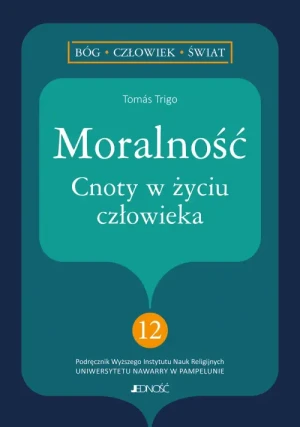 Moralność. Cnoty w życiu człowieka . Tomás Trigo