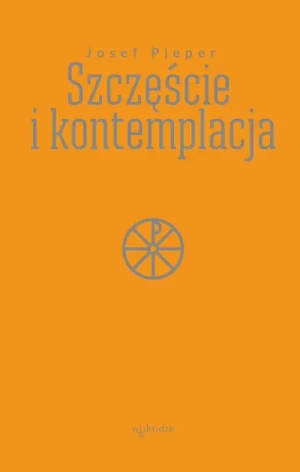 Szczęście i kontemplacja . Josef Pieper