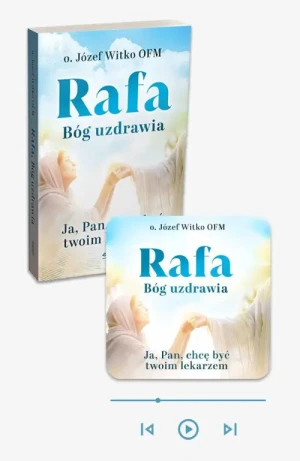 Rafa. Bóg uzdrawia - książka papierowa + audiobook w aplikacji Esprit Audio. Ja, Pan, chcę być Twoim lekarzem. o. Józef Witko OFM