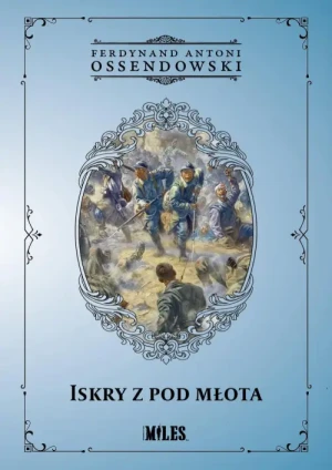 Iskry z pod młota. Ferdynand Antoni Ossendowski