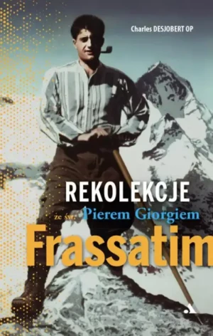 Rekolekcje ze św. Pierem Giorgiem Frassatim. Charles Desjobert OP