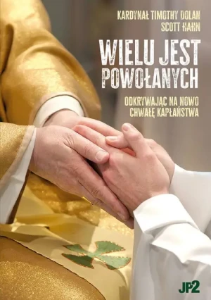 Wielu jest powołanych . Odkrywając na nowo chwałę kapłaństwa.. kard.Timothy Dolan