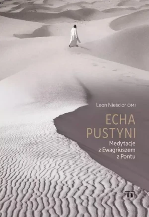 Echa Pustyni. Medytacje z Ewgariuszem  z Pontu. Leon Nieścior