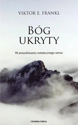 Bóg ukryty . W poszukiwaniu ostatecznego sensu. Viktor E. Frankl