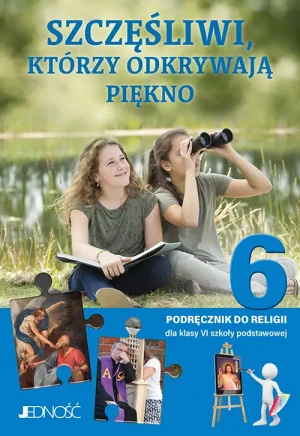 Podręcznik do religii dla kl. 6 SP pt. "Szczęśliwi, którzy odkrywają piękno". ks.dr. Krzysztof Mielnicki