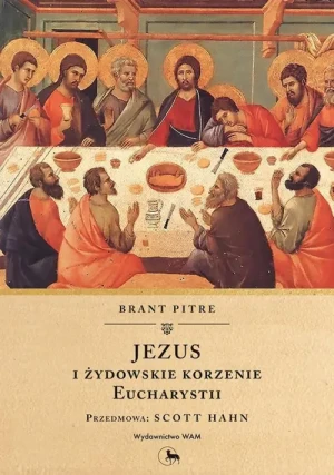 Jezus i żydowskie korzenie eucharystii. Brant Pitre