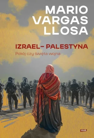Izrael – Palestyna. Pokój czy święta wojna. Mario Vargas Llosa