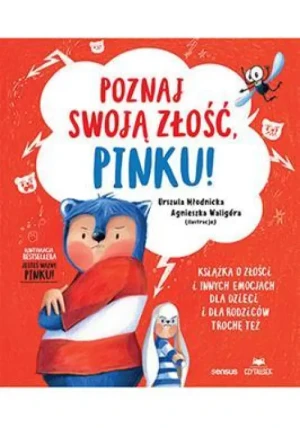 Poznaj swoją złość, Pinku!. Książka o złości i innych emocjach dla dzieci i dla rodziców trochę też. Urszula Młodnicka
