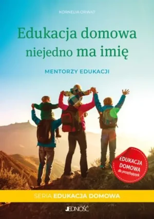 Edukacja domowa niejedno ma imię. Mentorzy edukacji. Kornelia Orwat