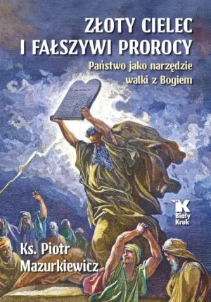 Złoty cielec i fałszywi prorocy. ks. Piotr Mazurkiewicz