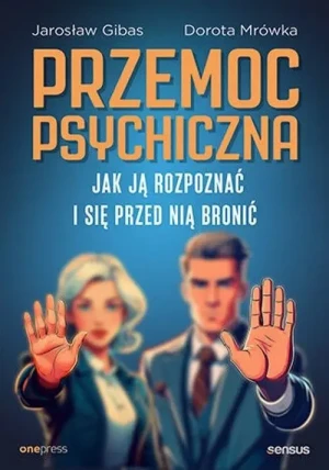 Przemoc psychiczna. Jak ją rozpoznać i się przed nią bronić . Jarosław Gibas