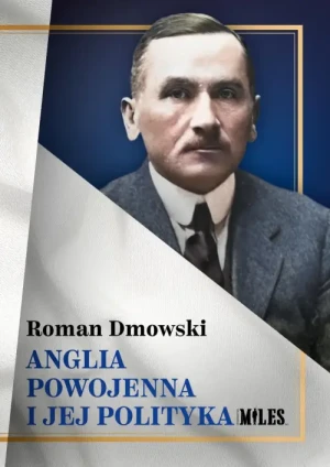 Anglia powojenna i jej polityka . Roman Dmowski
