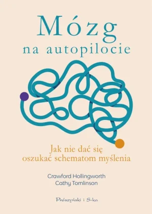 Mózg na autopilocie. Jak nie dać się oszukać schematom myślenia. Crawford Hollingworth