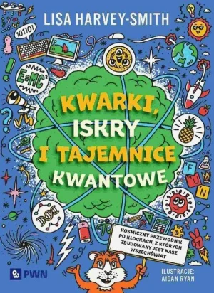 Kwarki, iskry i tajemnice kwantowe . Lisa Harvey-Smith