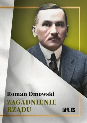 Zagadnienie rządu. Roman Dmowski
