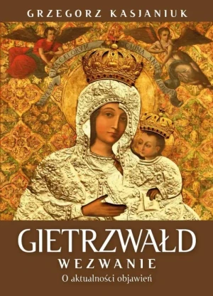 Gietrzwałd. Wezwanie. O aktualności przesłania. Grzegorz Kasjaniuk